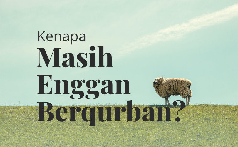 Kenapa Masih Enggan Berqurban?